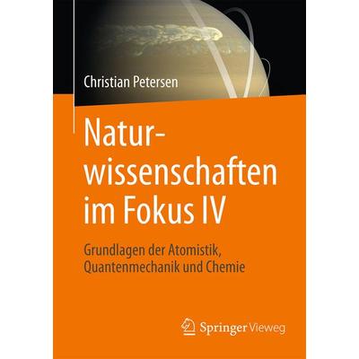 Naturwissenschaften im Fokus IV, Taschenbuch von Christian Petersen, Springer Fachmedien Wiesbaden GmbH, 978-3-658-15301-4