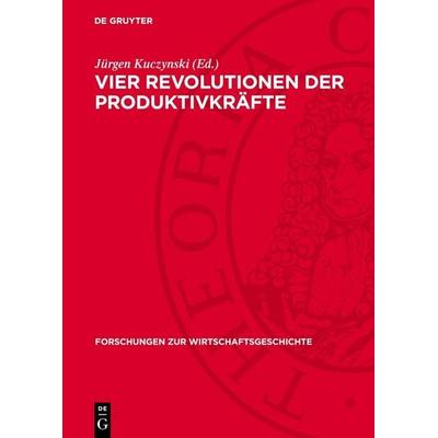 Vier Revolutionen der Produktivkräfte, Gebundene Ausgabe von , De Gruyter, 978-3-11-274942-5