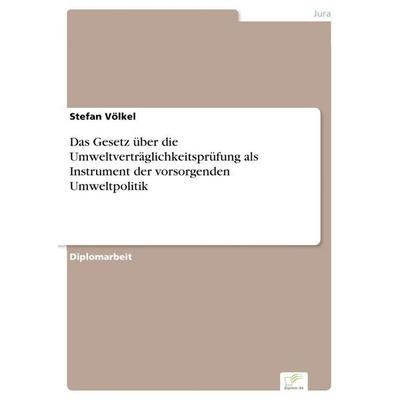 Das Gesetz über die Umweltverträglichkeitsprüfung als Instrument der vorsorgenden Umweltpolitik, Taschenbuch von Stefan Völkel, GRIN,