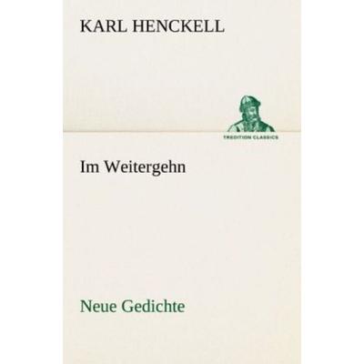 Im Weitergehn, Taschenbuch von Karl Henckell, Tredition, 978-3-8424-9058-1