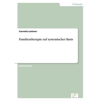 Familientherapie auf systemischer Basis, Taschenbuch von Cornelia Leistner, GRIN, 978-3-8386-3186-8