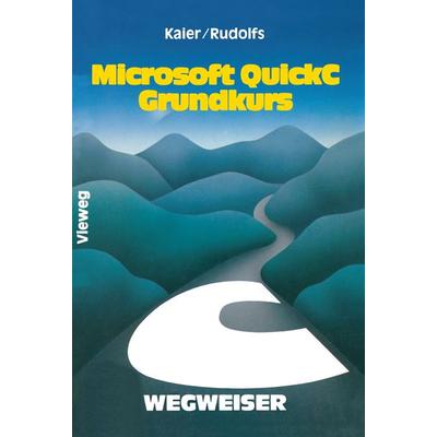 Microsoft QuickC-Wegweiser Grundkurs, Taschenbuch von Ekkehard Kaier,Edwin Rudolfs, Vieweg & Teubner, 978-3-322-98487-6