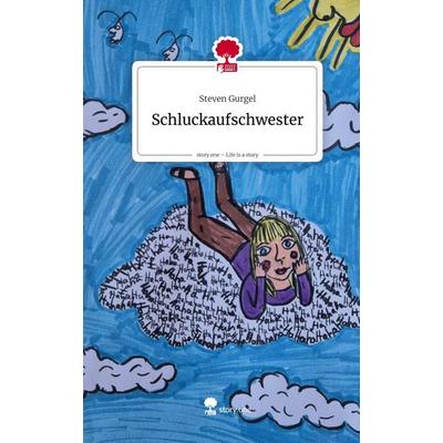 Schluckaufschwester. Life is a Story - story.one, Gebundene Ausgabe von Steven Gurgel, Storylution, 978-3-7115-9983-4