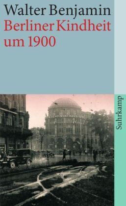 Walter Benjamin - Berliner Kindheit um neunzehnhundert: Fassung letzter Hand (suhrkamp taschenbuch) - Preis vom 07.10.2026 11:45:10 h