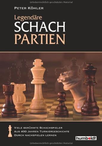 Peter Köhler - Legendäre Schachpartien. Geniale Spielzüge & Spektakuäre Fehler aus 400 Jahren Schachgeschichte - Preis vom 09.10.2026 07:28:09 h