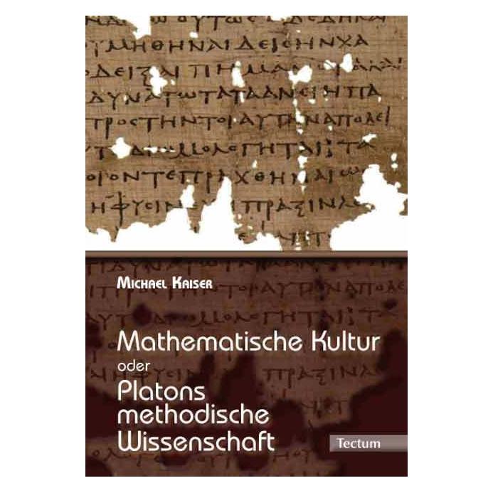 Tectum Mathematische Kultur oder: Platons methodische Wissenschaft (Deutsch, Michael Kaiser, 2011) (56137231)