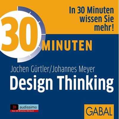 30 Minuten Design Thinking - Jochen Gürtler,Johannes Meyer, Audio, 9783956230691