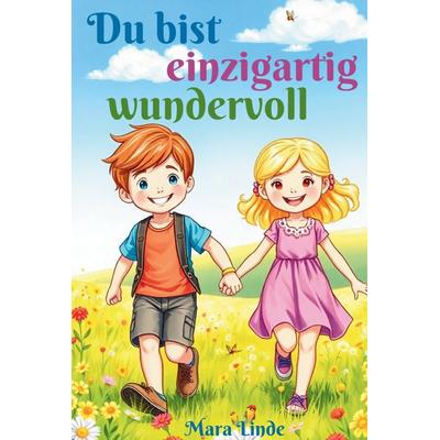 Du bist einzigartig wundervoll - Mutmachgeschichten für Mädchen und Jungen, Gebundene Ausgabe von Mara Linde, S & L Inspirations Lounge,