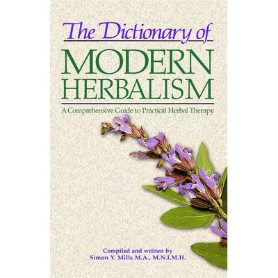 The Dictionary of Modern Herbalism, Taschenbuch von Simon Mills, Inner Traditions Bear and Company, 978-0-89281-238-7