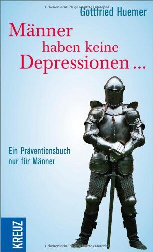 Gottfried Huemer - Männer haben keine Depressionen ...: Ein Präventionsbuch nur für Männer - Preis vom 09.10.2026 07:28:09 h