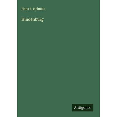 Hindenburg, Gebundene Ausgabe von Hans F. Helmolt, Antigonos Verlag, 978-3-563-42803-0