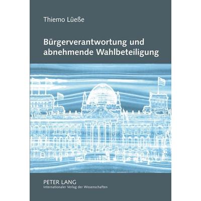 Bürgerverantwortung und abnehmende Wahlbeteiligung, Taschenbuch von Thiemo Lüesse, Peter Lang GmbH, Internationaler Verlag der Wissenschaften,