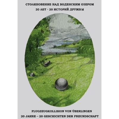 Flugzeugkollision von Überlingen 20 Jahre – 20 Geschichten der Freundschaft, Taschenbuch von Freundeskreis Brücke nach Ufa, Epubli, 978-3-7565-0497-8