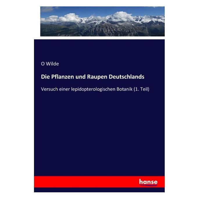 Hansebooks Die Pflanzen und Raupen Deutschlands (Deutsch, Softcover, O Wilde) (55887464)