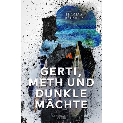 Gerti, Meth und dunkle Mächte, Taschenbuch von Thomas Bäumler, Legionarion Crime, 978-3-96937-114-5