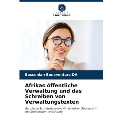 Afrikas öffentliche Verwaltung und das Schreiben von Verwaltungstexten, Taschenbuch von Bassenian Bonaventure DA, Verlag Unser Wissen,