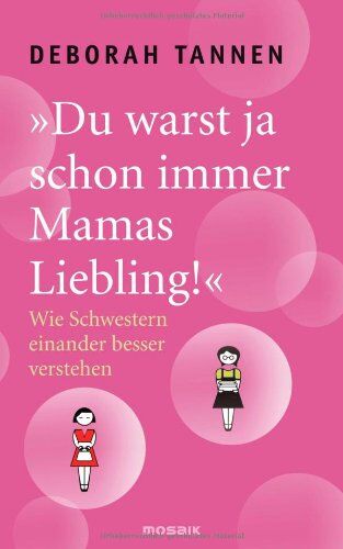 Deborah Tannen - Du warst ja schon immer Mamas Liebling!: Wie Schwestern einander besser verstehen - Preis vom 09.10.2026 07:28:09 h