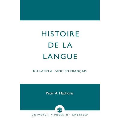 Histoire De La Langue, Taschenbuch von Peter A. Machonis, Ingram Publishers Services, 978-0-8191-7874-9