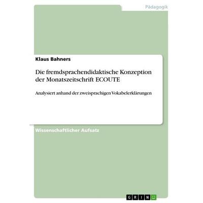 Die fremdsprachendidaktische Konzeption der Monatszeitschrift ECOUTE, Taschenbuch von Klaus Bahners, GRIN, 978-3-656-66094-1