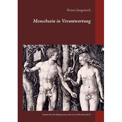Menschsein in Verantwortung, Gebundene Ausgabe von Reiner Jungnitsch, BoD – Books on Demand, 978-3-7528-6114-3