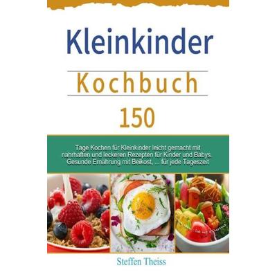 Kleinkinder Kochbuch, Taschenbuch von Steffen Theiss, Epubli, 978-3-7541-6840-0