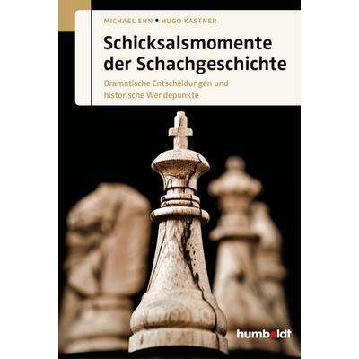 Schicksalsmomente der Schachgeschichte, Geheftet von Michael Ehn,Hugo Kastner, Humboldt Verlag, 978-3-86910-206-1
