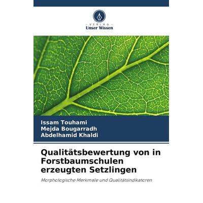 Qualitätsbewertung von in Forstbaumschulen erzeugten Setzlingen, Taschenbuch von Issam Touhami,Mejda Bougarradh,Abdelhamid Khaldi, Verlag Unser Wissen