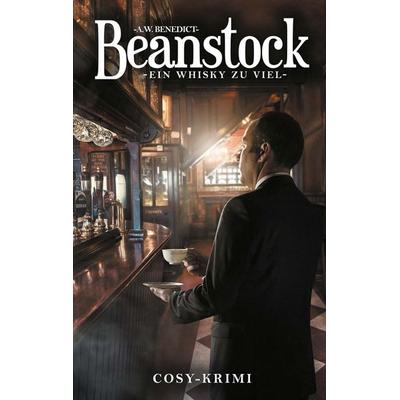Beanstock - Ein Whisky zu viel (5.Buch), Taschenbuch von A.W. Benedict, BoD – Books on Demand, 978-3-7519-1360-7