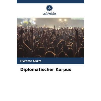 Diplomatischer Korpus, Taschenbuch von Hyreme Gurra, Verlag Unser Wissen, 978-620-4-75617-2
