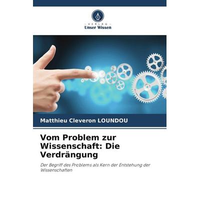 Vom Problem zur Wissenschaft: Die Verdrängung, Taschenbuch von Matthieu Cleveron LOUNDOU, Verlag Unser Wissen
