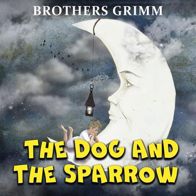 The Dog and The Sparrow - The Brothers Grimm, Audio, 4099995411607