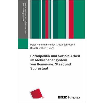 Sozialpolitik und Soziale Arbeit im Mehrebenensystem von Kommune, Staat und Suprastaat, Taschenbuch von , Juventa Verlag ein Imprint der Beltz