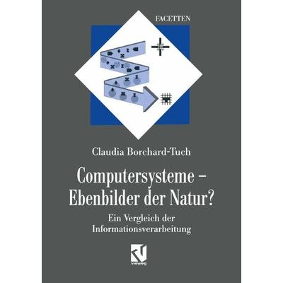 Computersysteme — Ebenbilder der Natur?, Taschenbuch von Claudia Borchard-Tuch, Vieweg & Teubner, 978-3-663-09504-0