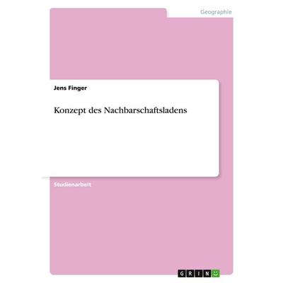 Konzept des Nachbarschaftsladens, Taschenbuch von Jens Finger, GRIN, 978-3-638-70780-0