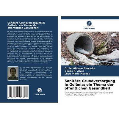 Sanitäre Grundversorgung in Goiânia: ein Thema der öffentlichen Gesundheit, Taschenbuch von Otniel Alencar Bandeira,Obede R. Alves,Lúcia Maria Moraes,