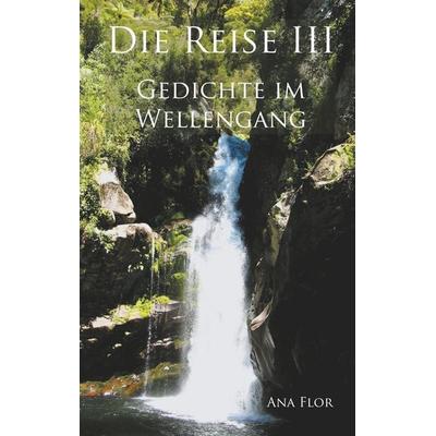 Die Reise III, Taschenbuch von Ana Flor, BoD – Books on Demand, 978-3-7448-3526-8