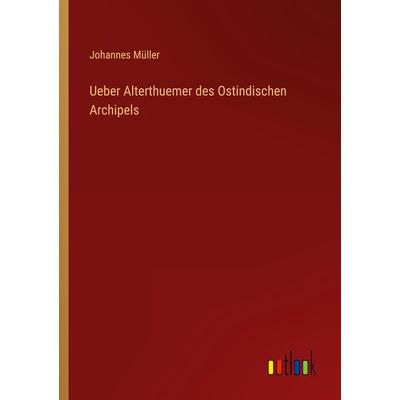Ueber Alterthuemer des Ostindischen Archipels, Taschenbuch von Johannes Müller, Outlook, 978-3-368-25774-3