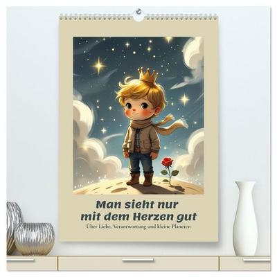 Man sieht nur mit dem Herzen gut – Über Liebe, Verantwortung und kleine Planeten (hochwertiger Premium Wandkalender 2027 DIN A2 hoch), Kunstdruck in