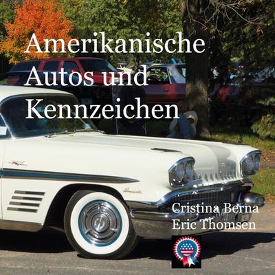 Amerikanische Autos und Kennzeichen, Taschenbuch von Cristina Berna,Eric Thomsen, BoD – Books on Demand, 978-3-7578-0661-3