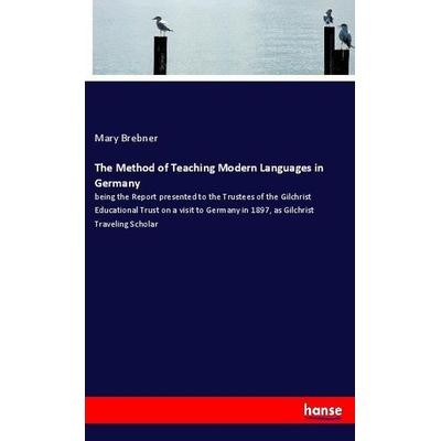 The Method of Teaching Modern Languages in Germany, Taschenbuch von Mary Brebner, Hansebooks, 978-3-337-97785-6