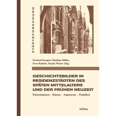 Geschichtsbilder in Residenzstädten des späten Mittelalters und der frühen Neuzeit, Gebundene Ausgabe von , Böhlau Köln, 978-3-412-52331-2