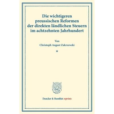 Die wichtigeren preussischen Reformen der direkten ländlichen Steuern im achtzehnten Jahrhundert., Taschenbuch von Christoph August Zakrzewski,