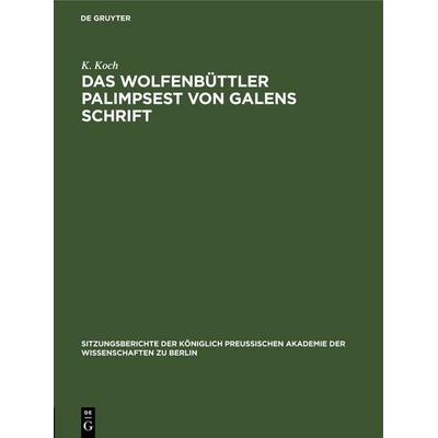 Das Wolfenbüttler Palimpsest von Galens Schrift, Gebundene Ausgabe von K. Koch, De Gruyter, 978-3-11-252211-0