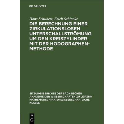 Die Berechnung einer zirkulationslosen Unterschallströmung um den Kreiszylinder mit der Hodographenmethode, Gebundene Ausgabe von Hans Schubert,Erich