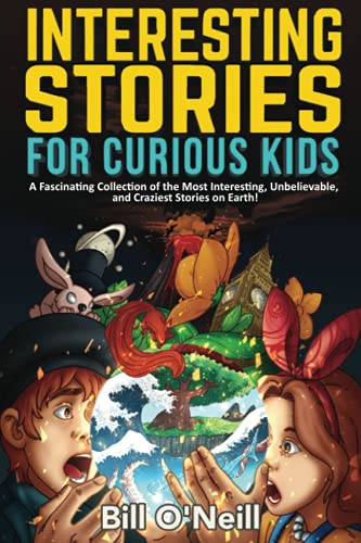Bill O'Neill - Interesting Stories for Curious Kids: A Fascinating Collection of the Most Interesting, Unbelievable, and Craziest Stories on Earth! - Preis vom 10.10.2026 11:48:34 h