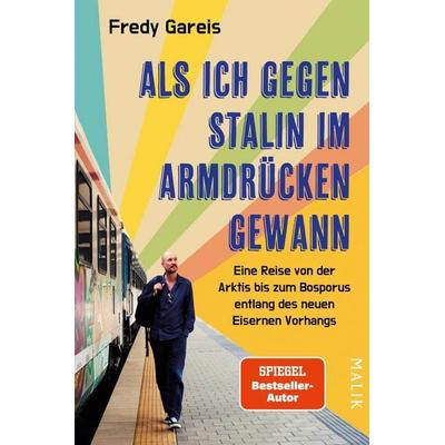 Als ich gegen Stalin im Armdrücken gewann, Taschenbuch von Fredy Gareis, Malik, 978-3-89029-606-7