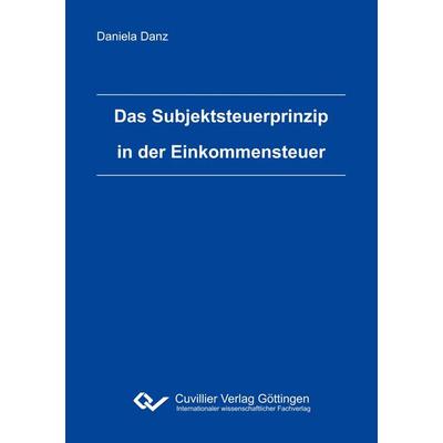 Das Subjektsteuerprinzip in der Einkommensteuer, Taschenbuch von Daniela Danz, Cuvillier Verlag, 978-3-7369-9645-8