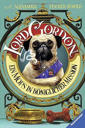 Alexandra Fischer-Hunold - Lord Gordon. Ein Mops in königlicher Mission - Preis vom 12.10.2026 11:37:12 h