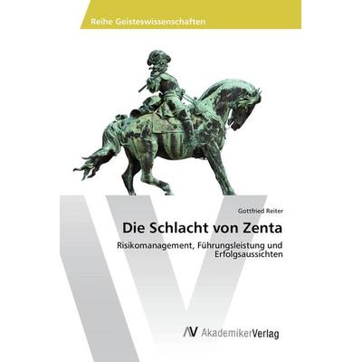 Die Schlacht von Zenta, Taschenbuch von Gottfried Reiter, AV Akademikerverlag, 978-620-2-20687-7