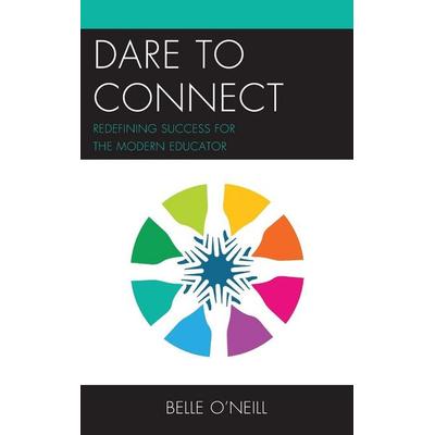 Dare to Connect, Gebundene Ausgabe von Belle O'Neill; Rowman & Littlefield, 978-1-4758-6268-3